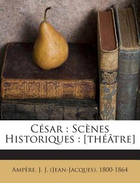 portada César: Scènes Historiques: [théâtre] (en Francés)