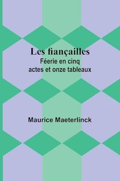 portada Les Fiançailles: Féerie en Cinq Actes et Onze Tableaux (en Francés)