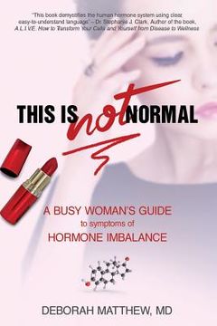 portada This Is Not Normal!: A Busy Woman's Guide to Symptoms of Hormone Imbalance (in English)