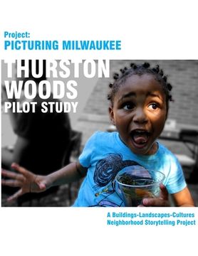 portada Project Picturing Milwuakee: Thurston Woods Pilot Study (en Inglés)
