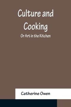 portada Culture and Cooking; Or Art in the Kitchen (en Inglés)