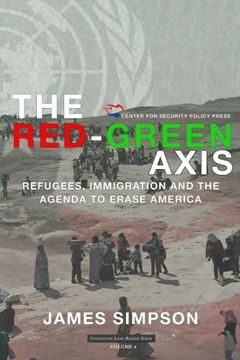 portada The Red-Green Axis: Refugees, Immigration and the Agenda to Erase America (Civilization Jihad Reader Series) (Volume 4)