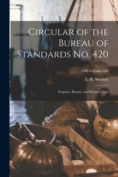 portada Circular of the Bureau of Standards No. 420: Propane, Butane, and Related Fuels; NBS Circular 420 (en Inglés)
