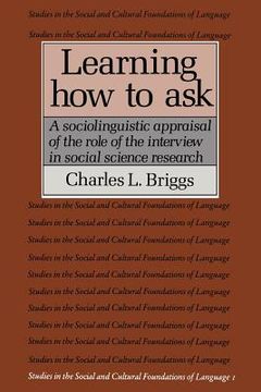 portada Learning how to ask Paperback: A Sociolinguistic Appraisal of the Role of the Interview in Social Science Research (Studies in the Social and Cultural Foundations of Language) (en Inglés)