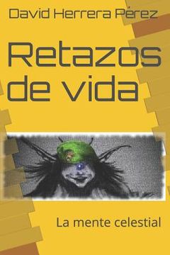 portada Retazos de vida: La mente celestial (in Spanish)