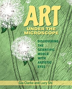 portada Art Under the Microscope: Discovering the Scientific World with Artistic Eyes (en Inglés)