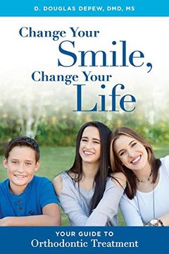 portada Change Your Smile, Change Your Life: Your Guide to Orthodontic Treatment (in English)
