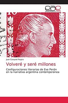 portada Volveré y Seré Millones: Configuraciones Literarias de eva Perón en la Narrativa Argentina Contemporánea