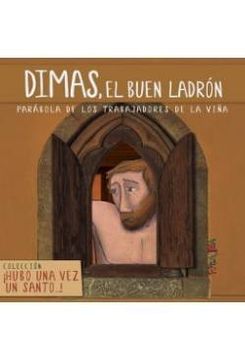 portada San Dimas, el buen ladrón: Parábola de los trabajadores de la viña (Hubo una vez un santo...)
