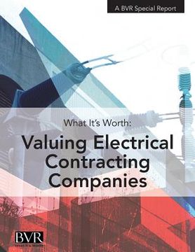 portada What It's Worth: Valuing Electrical Contracting Companies (en Inglés)
