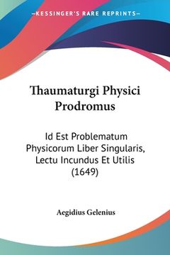 portada Thaumaturgi Physici Prodromus: Id Est Problematum Physicorum Liber Singularis, Lectu Incundus Et Utilis (1649) (en Latin)