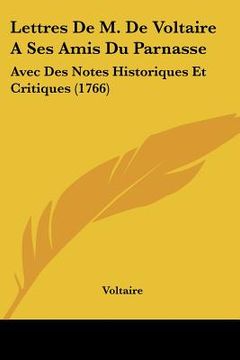 portada lettres de m. de voltaire a ses amis du parnasse: avec des notes historiques et critiques (1766) (in English)