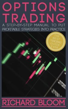 portada Options Trading: A Step-By-Step Manual To Put Into Practice Profitable Strategies - Learn The Fundamentals, Positive And Negative Exper (en Inglés)