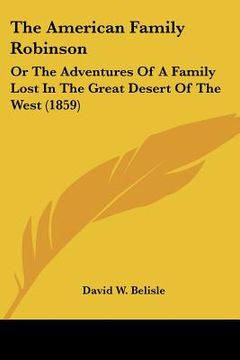 portada the american family robinson: or the adventures of a family lost in the great desert of the west (1859) (in English)
