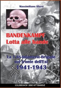 portada Bandenkampf Lotta alle bande: La 1.SS -Infanterie.Brigade sul fronte dell'Est 1941-1943 (en Italiano)