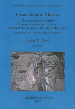 portada excavations at chester: the western and southern roman extramural settlements. a roman community on the edge of the world, excavations 1964-19 (en Inglés)