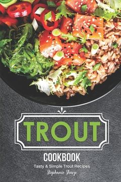 portada Trout Cookbook: Tasty & Simple Trout Recipes (en Inglés)