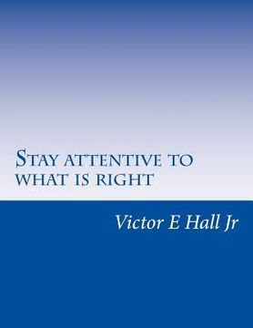 portada Stay attentive to what is right in life: Follow the right guide (en Inglés)