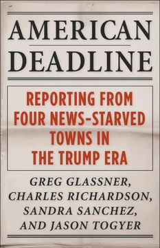 portada American Deadline: Reporting From Four News-Starved Towns in the Trump era (Columbia Journalism Review Books) (en Inglés)
