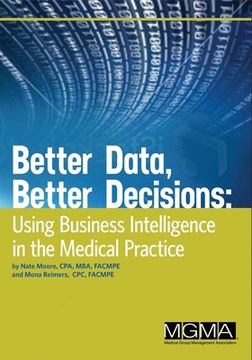 portada Better Data, Better Decisions: Using Business Intelligence in the Medical Practice (in English)
