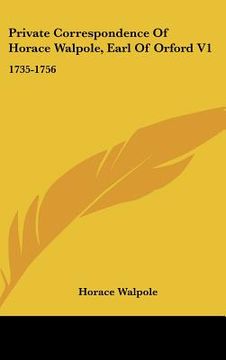 portada private correspondence of horace walpole, earl of orford v1: 1735-1756 (en Inglés)