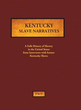 portada Kentucky Slave Narratives: A Folk History of Slavery in the United States from Interviews with Former Slaves