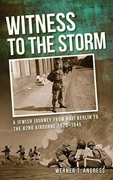 portada Witness to the Storm: A Jewish Journey From Nazi Berlin to the 82Nd Airborne, 1920A 1945 (en Inglés)