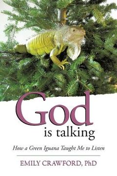 portada God Is Talking: How a Green Iguana Taught Me to Listen (en Inglés)