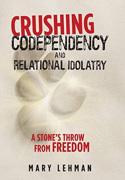 portada Crushing Codependency and Relational Idolatry: A Stone'S Throw From Freedom (en Inglés)