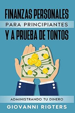 portada Finanzas Personales Para Principiantes y a Prueba de Tontos: Administrando tu Dinero