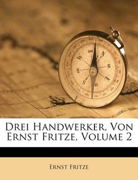 portada Drei Handwerker, Von Ernst Fritze, Volume 2 (en Alemán)
