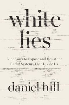 portada White Lies: Nine Ways to Expose and Resist the Racial Systems That Divide us