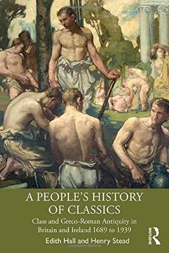 portada A People's History of Classics: Class and Greco-Roman Antiquity in Britain and Ireland 1689 to 1939 (in English)