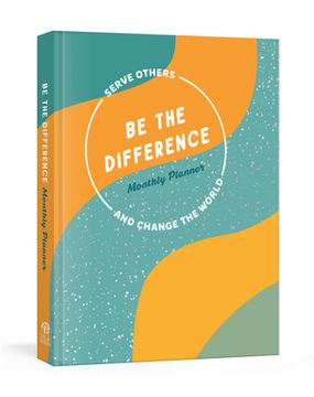 portada Be the Difference Monthly Planner: Serve Others and Change the World 