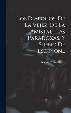 portada Los Dialogos, de la Vejez, de la Amistad, las Paradoxas, y Sueno de Escipion. (in Spanish)