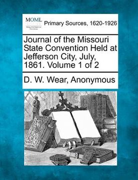 portada journal of the missouri state convention held at jefferson city, july, 1861. volume 1 of 2 (in English)
