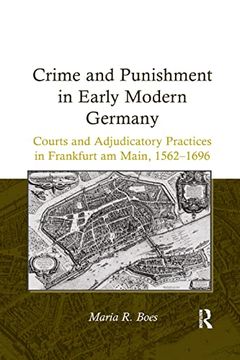portada Crime and Punishment in Early Modern Germany: Courts and Adjudicatory Practices in Frankfurt am Main, 1562–1696 (en Inglés)