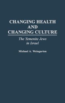 portada changing health and changing culture: the yemenite jews in israel (en Inglés)