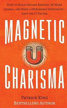portada Magnetic Charisma: How to Build Instant Rapport, Be More Likable, and Make a Memorable Impression ? Gain the It Factor (en Inglés)