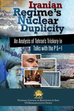 portada Iranian Regime's Nuclear Duplicity: An Analysis of Tehran's Trickery in Talks with the P 5+1