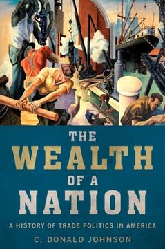 portada The Wealth of a Nation: A History of Trade Politics in America (en Inglés)