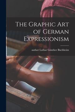 portada The Graphic Art of German Expressionism (in English)
