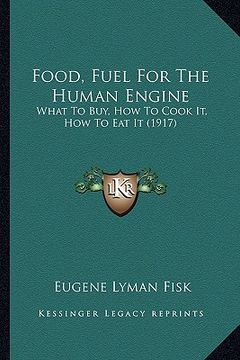 portada food, fuel for the human engine: what to buy, how to cook it, how to eat it (1917) (en Inglés)