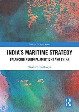 portada India’S Maritime Strategy: Balancing Regional Ambitions and China (Politics in Asia) 