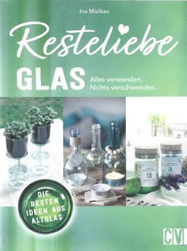 portada Resteliebe Glas - Alles Verwenden, Nichts Verschwenden. Die Besten Ideen aus Altglas (in German)