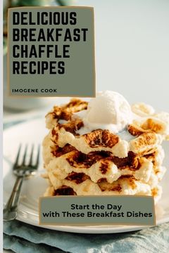 portada Delicious Breakfast Chaffle Recipes: Start the day With These Breakfast Dishes 