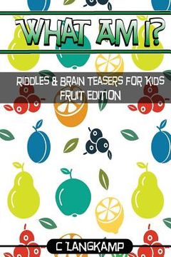 portada What Am I? Riddles and Brain Teasers For Kids Fruit Edition (in English)