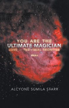 portada You Are The Ultimate Magician: Love - The Final Frontier (en Inglés)