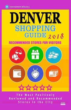 portada Denver Shopping Guide 2018: Best Rated Stores in Denver, Colorado - Stores Recommended for Visitors, (Shopping Guide 2018) (en Inglés)