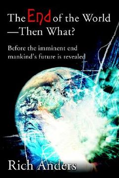 portada the end of the world - then what?: before the imminent end mankind's future is revealed (in English)